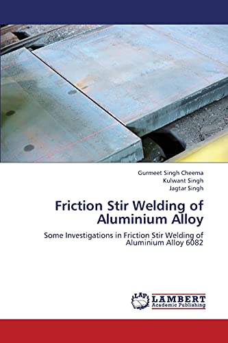Friction Stir Welding of Aluminium Alloy: Some Investigations in Friction Stir Welding of Aluminium Alloy 6082