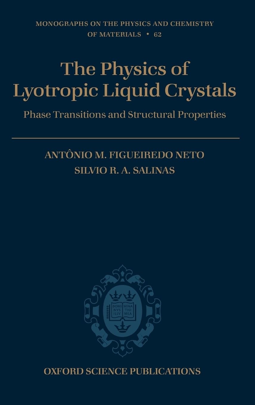 The Physics of Lyotropic Liquid Crystals: Phase Transitions and Structural Properties (Monographs On The Physics And Chemistry Of Materials, 62, Band 62)