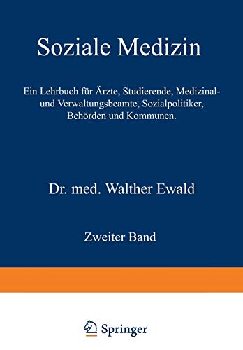 Soziale Medizin. Ein Lehrbuch für Ärzte, Studierende, Medizinal- und Verwaltungsbeamte, Sozialpolitiker, Behörden und Kommunen: Zweiter Band