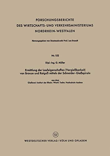 Ermittlung der Laufeigenschaften (Vergießbarkeit) von Bronze und Rotguß mittels der Schneider-Gießspirale: Aus Dem Gießerei-Institut Der Rhein.-Westf. ... Nordrhein-Westfalen, 152, Band 152)