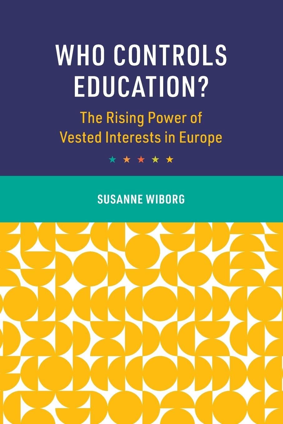 Who Controls Education?: The Rising Power of Vested Interests in Europe (Cambridge Studies in the Comparative Politics of Education)