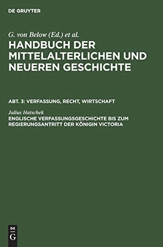 Englische Verfassungsgeschichte bis zum Regierungsantritt der Königin Victoria (Handbuch der mittelalterlichen und neueren Geschichte. Verfassung, Recht, Wirtschaft)