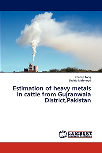 Estimation of heavy metals in cattle from Gujranwala District,Pakistan