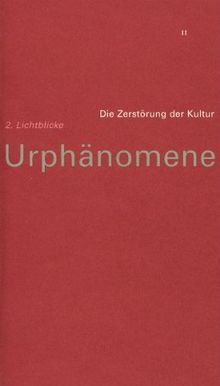 Urphänomene: Die Zerstörung der Kultur 2: Lichtblicke