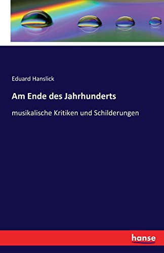 Am Ende des Jahrhunderts: musikalische Kritiken und Schilderungen