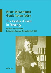 The Reality of Faith in Theology: Studies on Karl Barth- Princeton-Kampen Consultation 2005