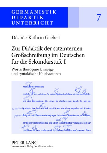 Zur Didaktik der satzinternen Großschreibung im Deutschen für die Sekundarstufe I: Wortartbezogene Umwege und syntaktische Katalysatoren (Germanistik - Didaktik - Unterricht)