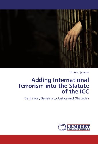 Adding International Terrorism into the Statute of the ICC: Definition, Benefits to Justice and Obstacles