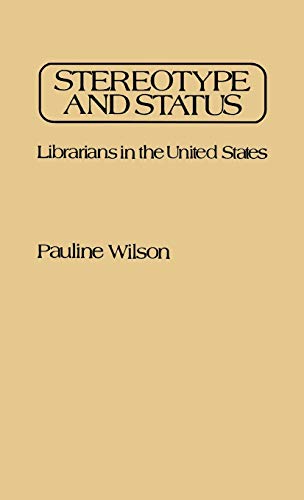 Stereotype and Status: Librarians in the United States (Contributions in Librarianship and Information Science)