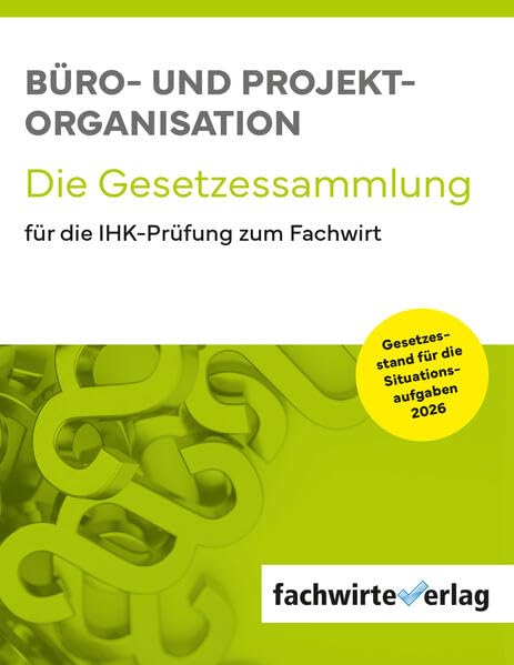 Büro- und Projekt-Organisation: Die Gesetzessammlung 2026 für die IHK-Prüfung zum Fachwirt
