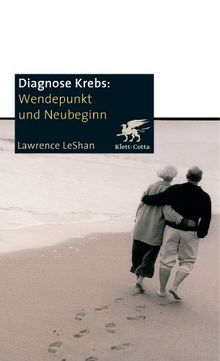 Diagnose Krebs. Wendepunkt und Neubeginn: Ein Handbuch für Menschen, die an Krebs leiden, für ihre Familien und für ihre Ärzte und Therapeuten