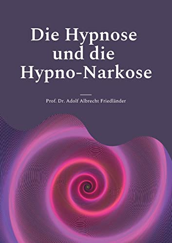 Die Hypnose und die Hypno-Narkose: Für Medizin-Studierende, Praktische und Fachärzte (Die Blaue Edition)