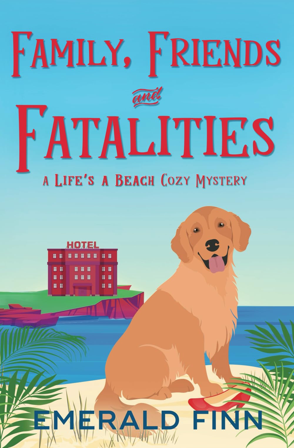 Family, Friends and Fatalities (A Life's a Beach Cozy Mystery, Band 5)
