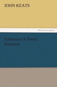 Endymion A Poetic Romance (TREDITION CLASSICS)