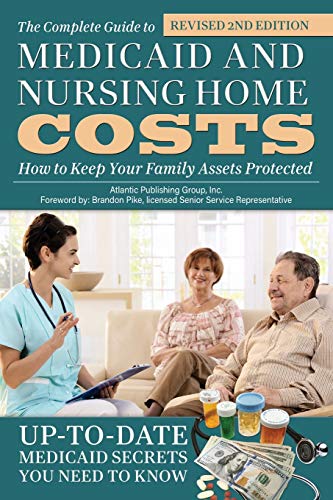 The Complete Guide to Medicaid and Nursing Home Costs How to Keep Your Family Assets Protected Revised 2nd Edition: How to Keep Your Family Assets Protected