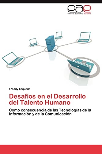 Desafíos en el Desarrollo del Talento Humano: Como consecuencia de las Tecnologías de la Información y de la Comunicación
