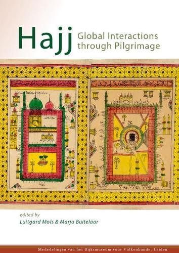 Hajj: Global Interactions Through Pilgrimage (Mededelingen Van Het Rijksmuseum Voor Volkenkunde, Band 43)