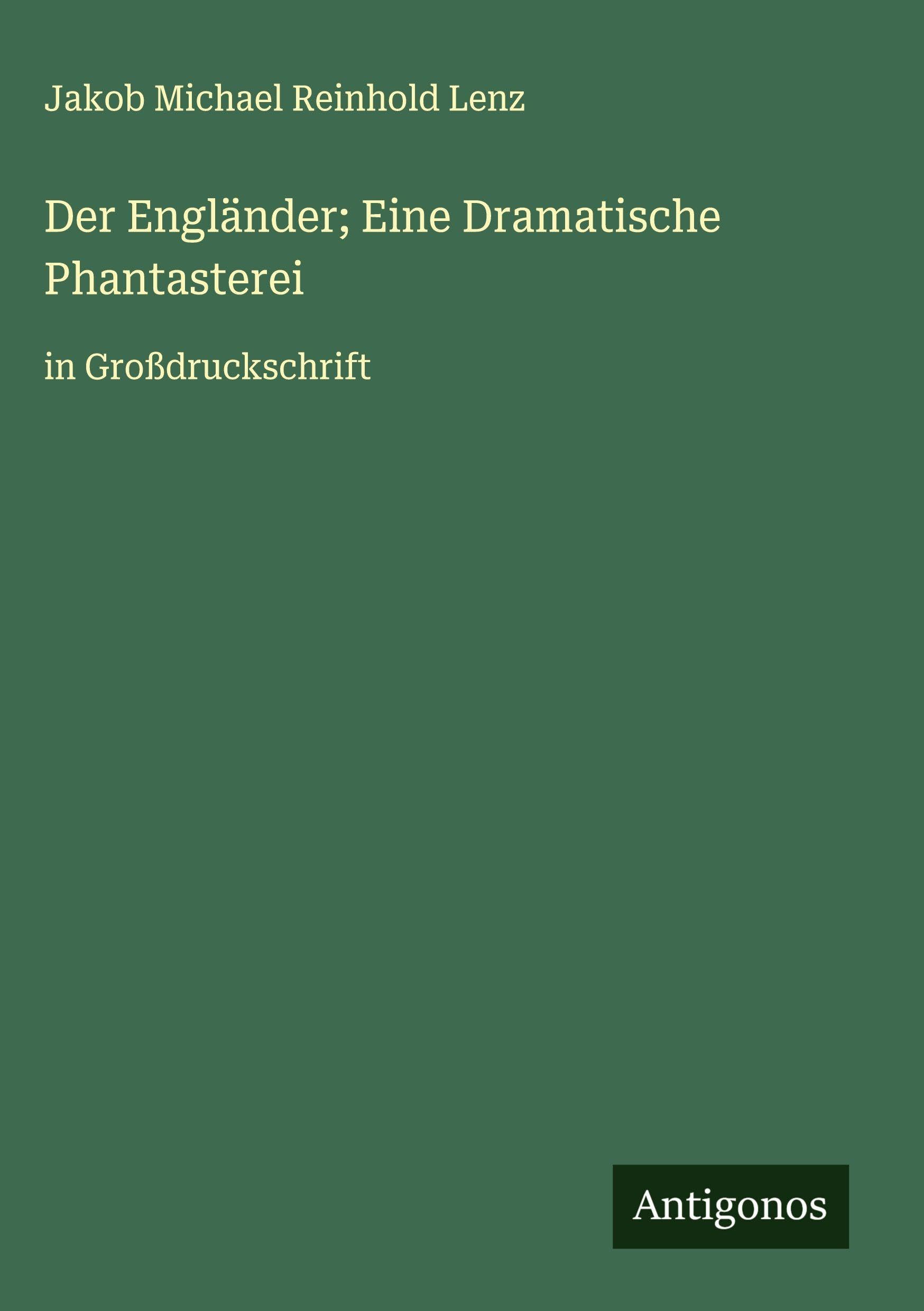Der Engländer; Eine Dramatische Phantasterei: in Großdruckschrift