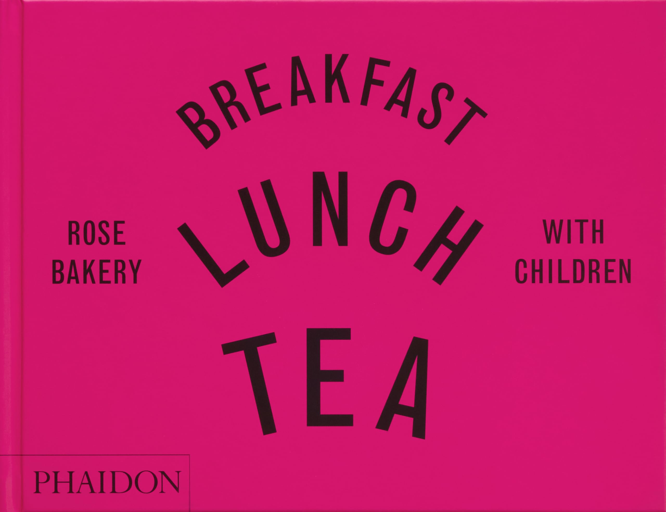 Breakfast, lunch, tea : with children : Rose Bakery