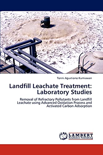 Landfill Leachate Treatment: Laboratory Studies: Removal of Refractory Pollutants from Landfill Leachate using Advanced Oxidation Process and Activated Carbon Adsorption