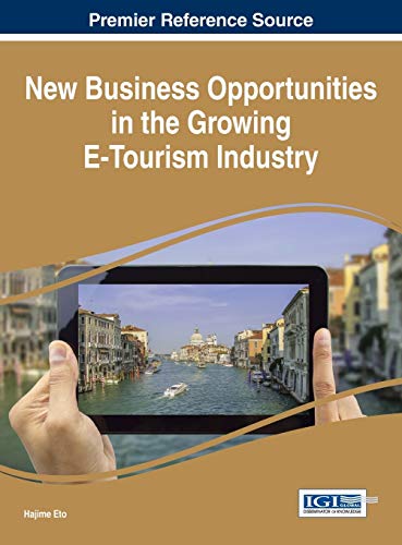 New Business Opportunities in the Growing E-Tourism Industry (Advances in Hospitality, Tourism, and the Services Industry)