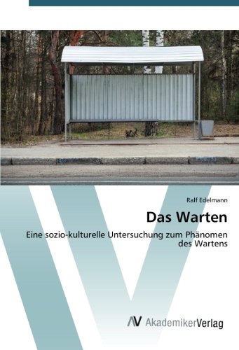 Das Warten: Eine sozio-kulturelle Untersuchung zum Phänomen des Wartens