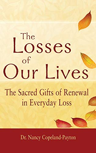 Losses of Our Lives: The Sacred Gifts of Renewal in Everyday Loss