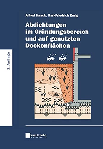 Klassiker des Bauingenieurwesens   Abdichtungen im Gründungsbereich und auf genutzten Deckenflächen - Alfred Haack Karl-Friedrich Emig Gebunden