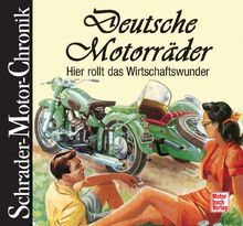 Deutsche Motorräder: Hier rollt das Wirtschaftswunder (Schrader-Motor-Chronik)