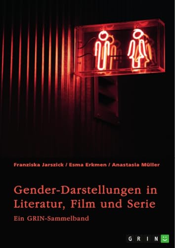 Gender-Darstellungen in Literatur, Film und Serie: Ein GRIN-Sammelband