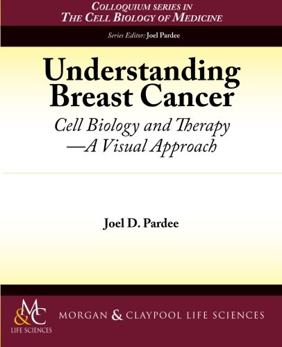 Understanding Breast Cancer: Cell Biology and Therapy -- A Visual Approach (Colloquium the Cell Biology of Medicine)