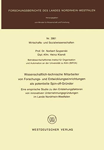 Wissenschaftlich-technische Mitarbeiter von Forschungs- und Entwicklungseinrichtungen als potentielle Spin-off-Gründer: Eine empirische Studie zu den ... Landes Nordrhein-Westfalen, 3061, Band 3061)
