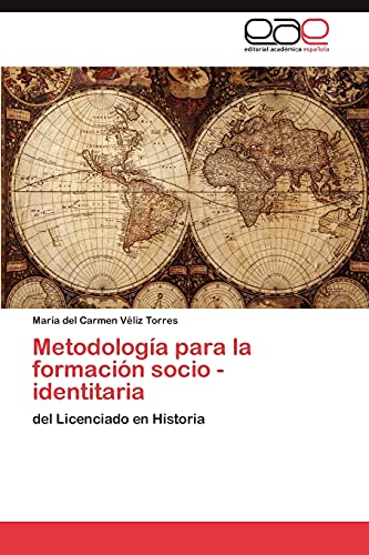 Metodología para la formación socio - identitaria: del Licenciado en Historia