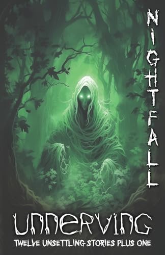 Unnerving Nightfall: Twelve Unsettling Stories Plus One