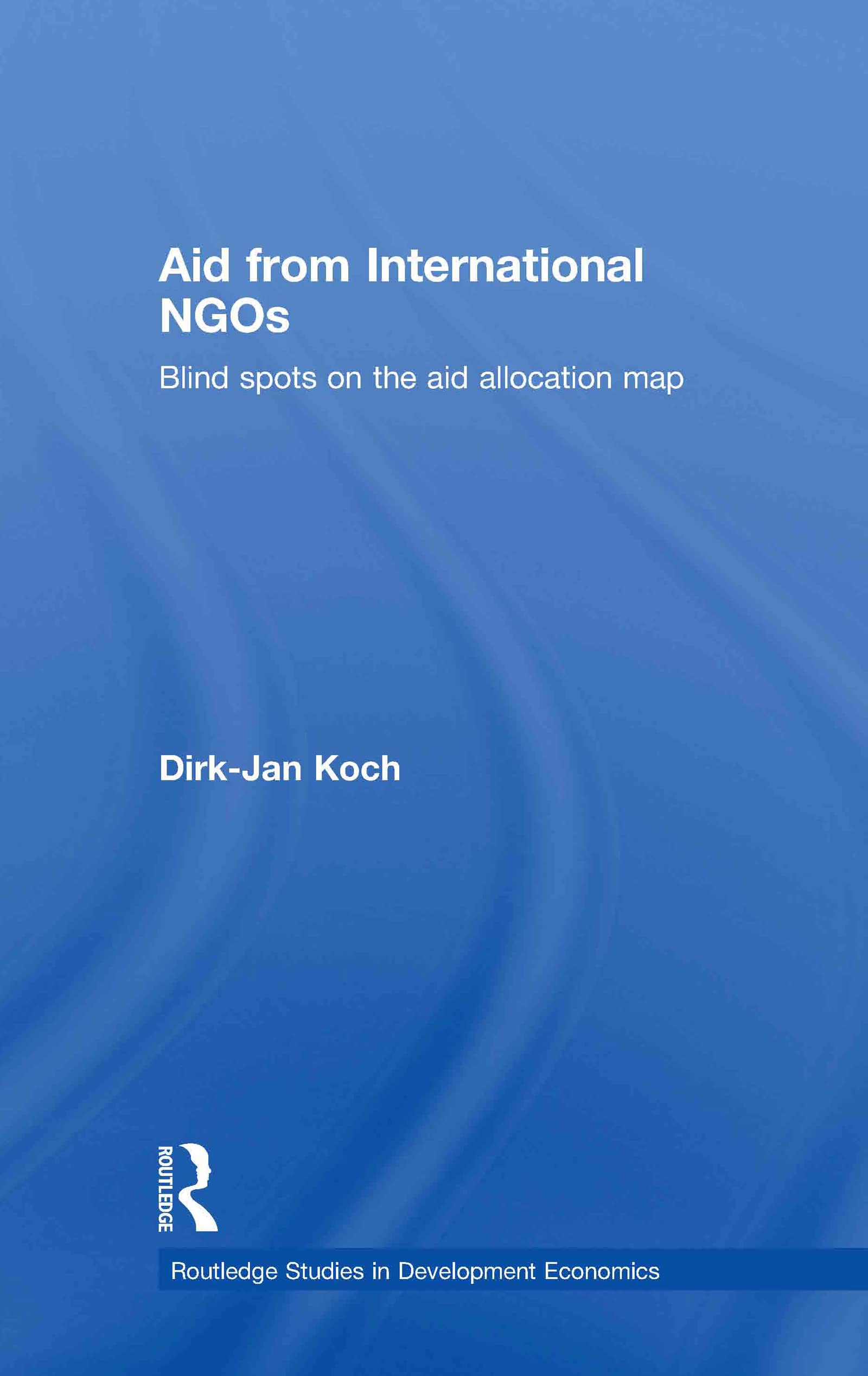 Aid from International NGOs: Blind Spots on the AID Allocation Map (Routledge Studies in Development Economics, 70, Band 70)