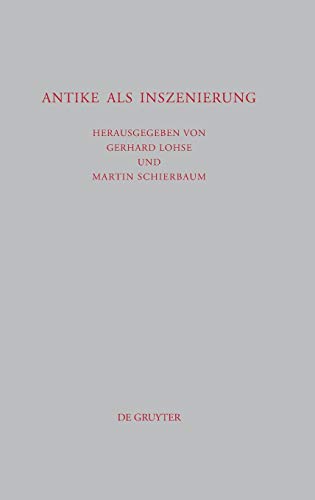 Antike als Inszenierung: Drittes Bruno Snell-Symposion der Universität Hamburg am Europa-Kolleg (Beiträge zur Altertumskunde, 265, Band 265)