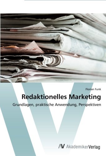 Redaktionelles Marketing: Grundlagen, praktische Anwendung, Perspektiven