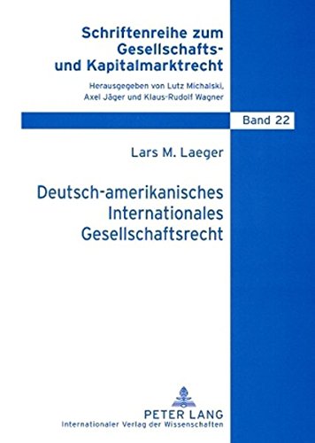 Deutsch-amerikanisches Internationales Gesellschaftsrecht: Festschreibung der Gründungstheorie durch den deutsch-amerikanischen Freundschaftsvertrag? ... zum Gesellschafts- und Kapitalmarktrecht)
