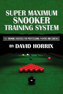 Super Maximum Snooker Training System: 155 Training Exercises For Professional Players And Coaches