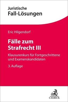 Fälle zum Strafrecht III: Klausurenkurs für Fortgeschrittene und Examenskandidaten (Juristische Fall-Lösungen)