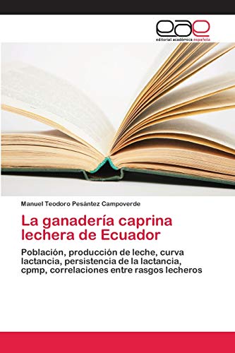 La ganadería caprina lechera de Ecuador: Población, producción de leche, curva lactancia, persistencia de la lactancia, cpmp, correlaciones entre rasgos lecheros