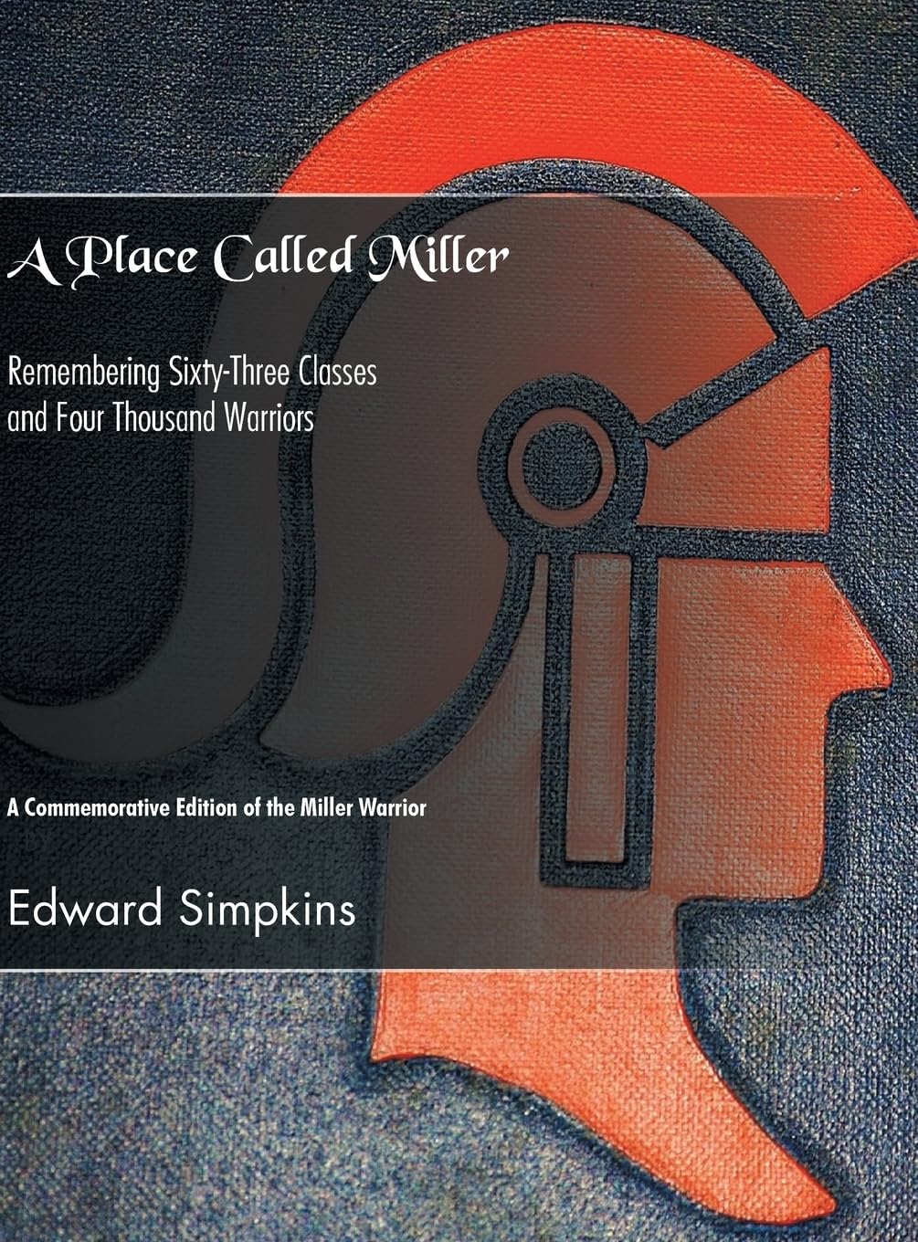 A Place Called Miller: Remembering Sixty-Three Classes and Four Thousand Warriors