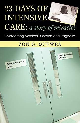 23 Days of Intensive Care: A Story of Miracles: Overcoming Medical Disorders and Tragedies