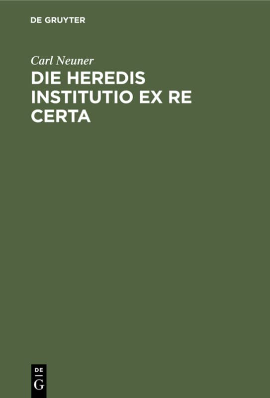 Die heredis institutio ex re certa: Eine civilistische Abhandlung