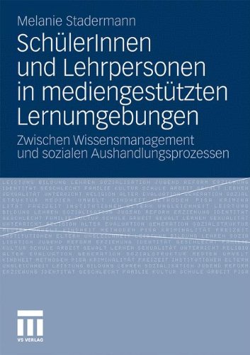 SchülerInnen und Lehrpersonen in mediengestützten Lernumgebungen: Zwischen Wissensmanagement und sozialen Aushandlungsprozessen