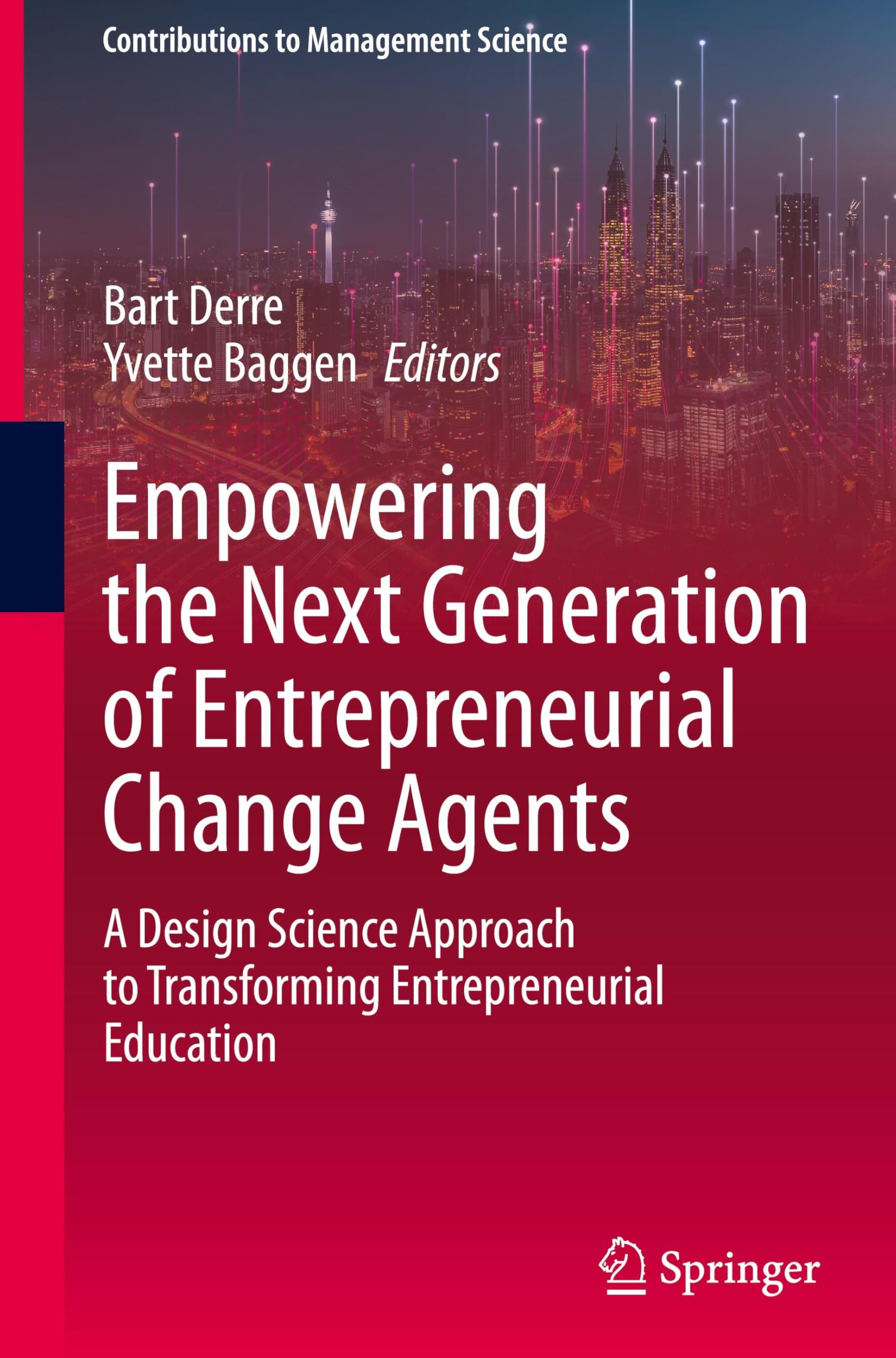 Empowering the Next Generation of Entrepreneurial Change Agents: A Design Science Approach to Transforming Entrepreneurial Education (Contributions to Management Science)