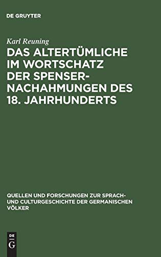 Das Altertümliche im Wortschatz der Spenser-Nachahmungen des 18. Jahrhunderts (Quellen und Forschungen zur Sprach- und Culturgeschichte der germanischen Völker, 116, Band 116)