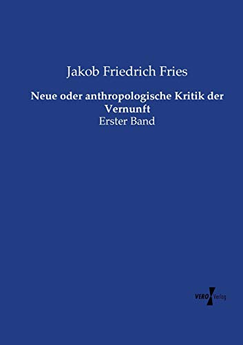 Neue oder anthropologische Kritik der Vernunft: Erster Band