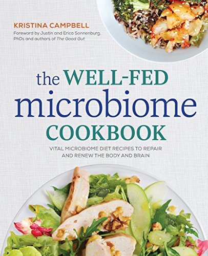 Kristina Campbell The Well-Fed Microbiome Cookbook, Vital Microbiome Diet Recipes To Repair And Renew The Body And Brain