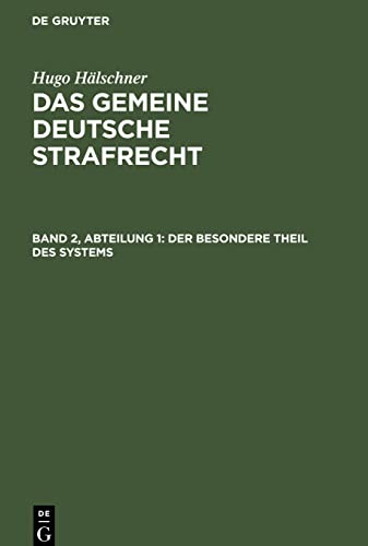 Der besondere Theil des Systems: HALGDS-B, Band 2, Abteilung 1 (Hugo Hälschner: Das gemeine deutsche Strafrecht)